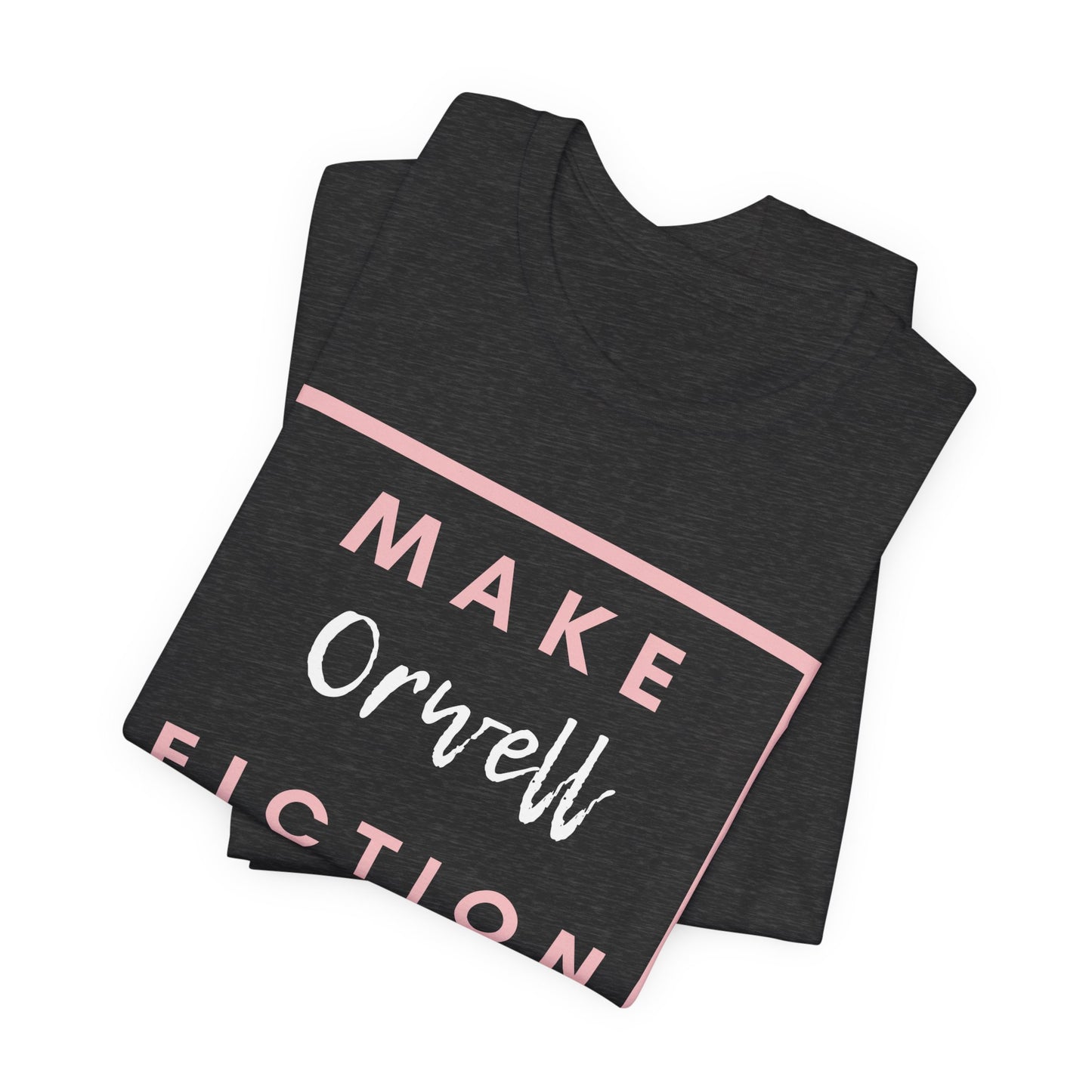 Make Orwell Fiction Again Tee