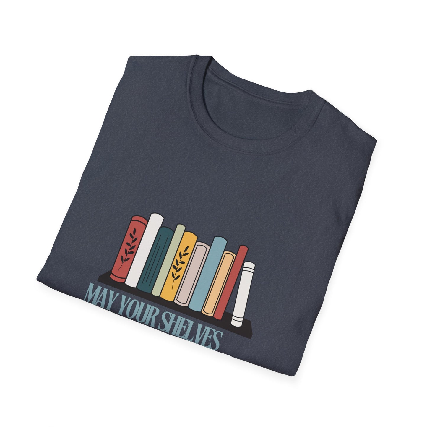 may your shelves overflow with books Unisex Softstyle T-Shirt