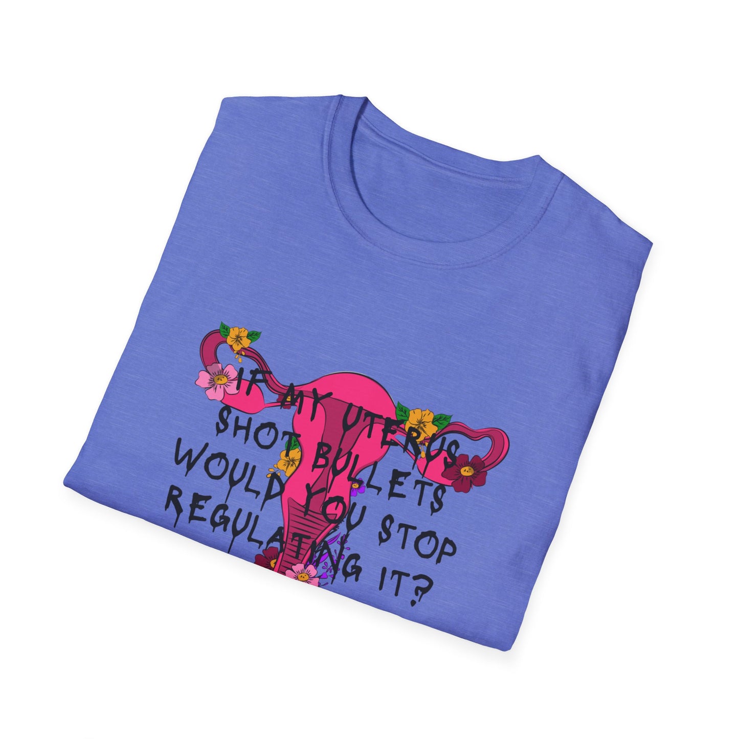 Female Empowerment - Uterus Regulation  Softstyle T-Shirt