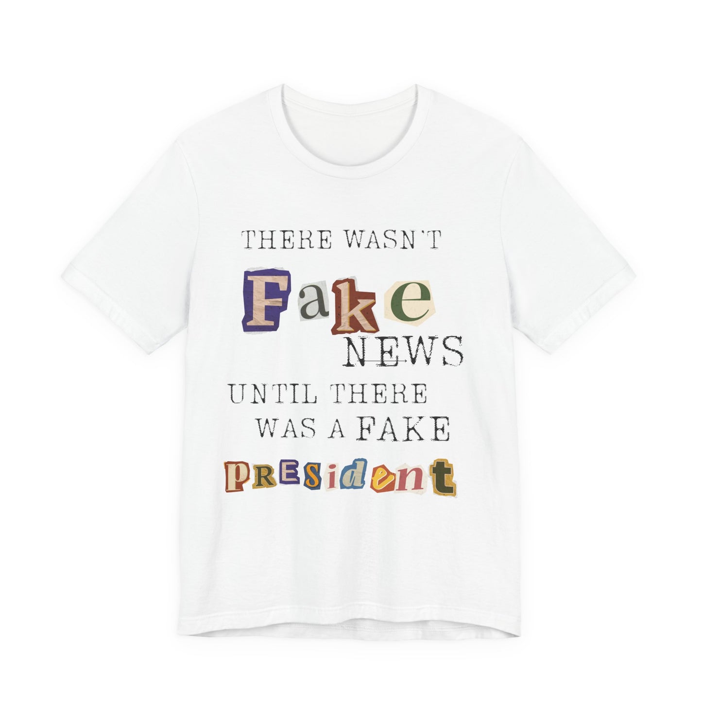 T‑Shirt - "There Wasn’t Fake News Until There Was a Fake President" Political Protest Tee