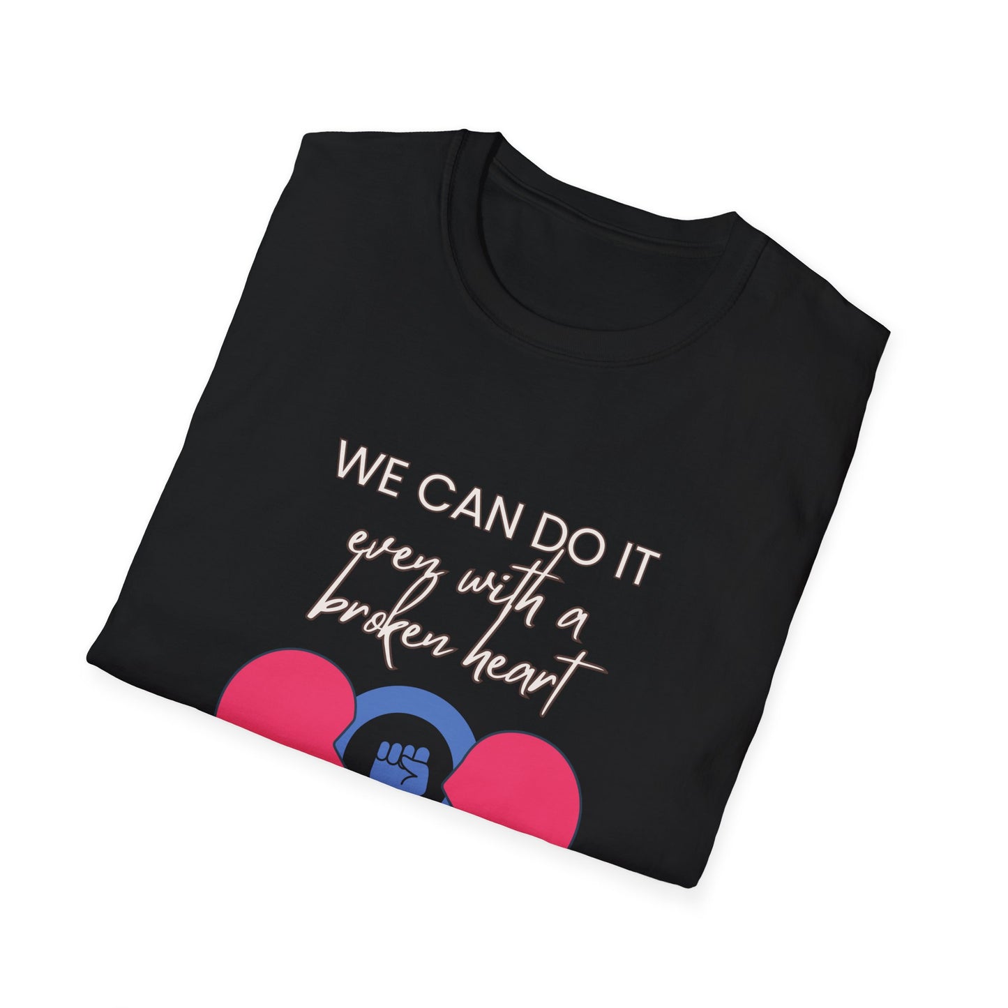 Empowerment T-Shirt - We can do it, even with a broken heart  Post-Election Activism