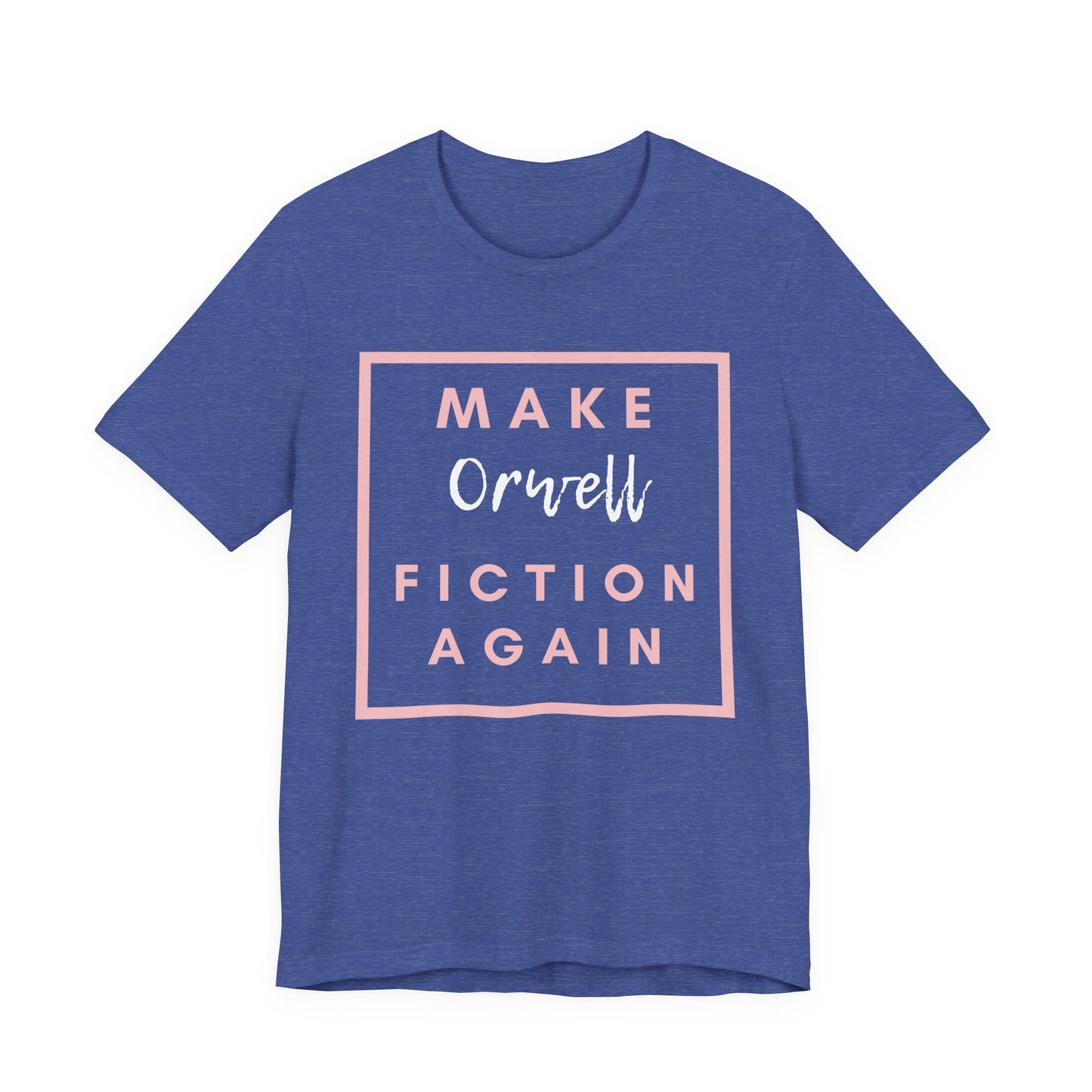 Make Orwell Fiction Again Tee