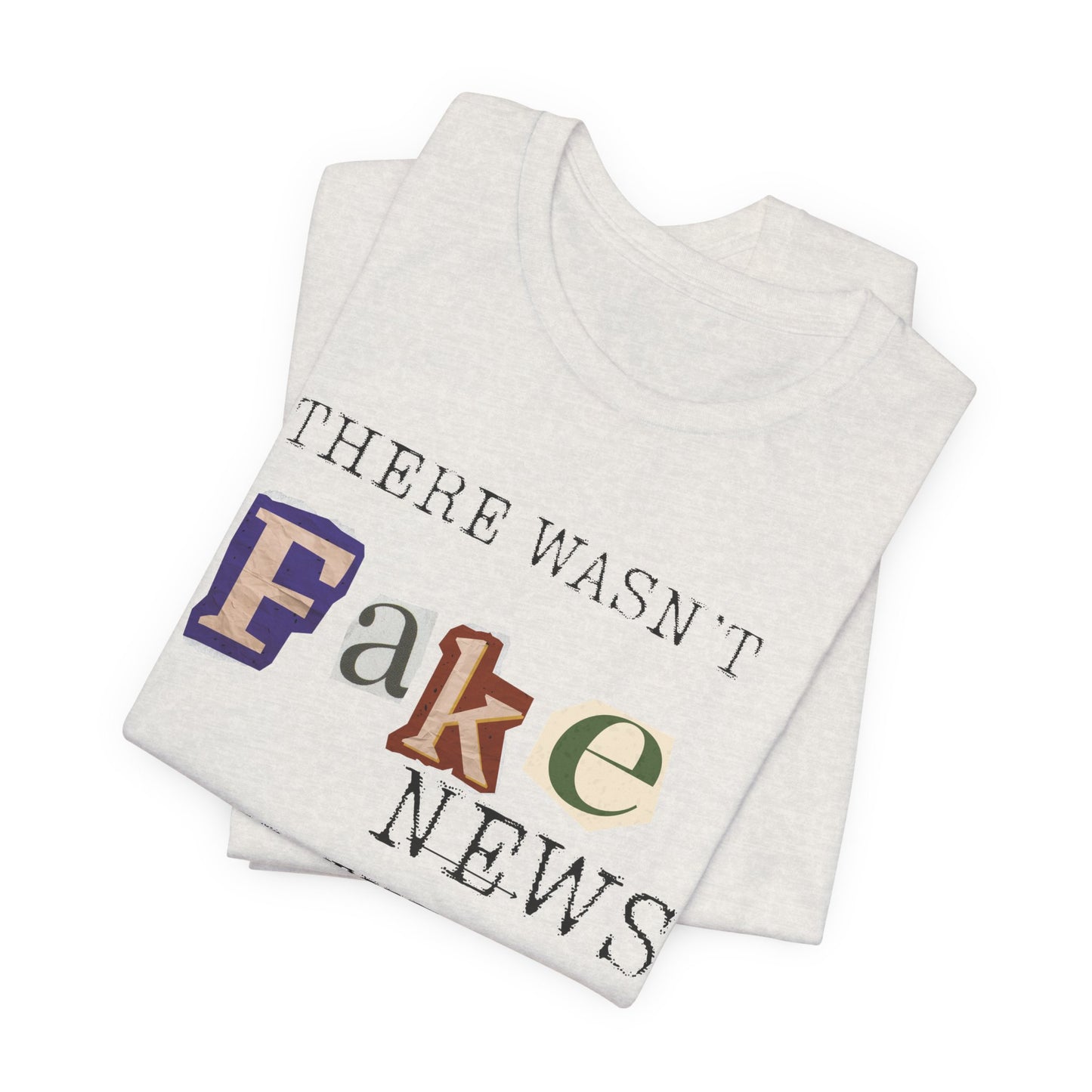 T‑Shirt - "There Wasn’t Fake News Until There Was a Fake President" Political Protest Tee