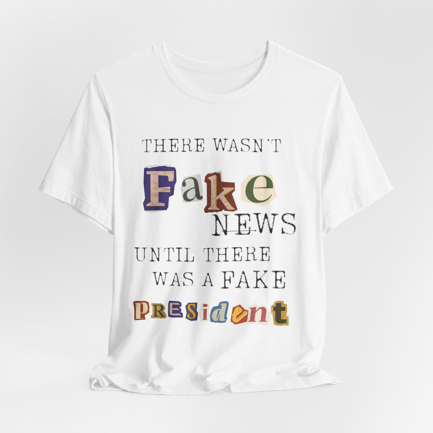 T‑Shirt - "There Wasn’t Fake News Until There Was a Fake President" Political Protest Tee
