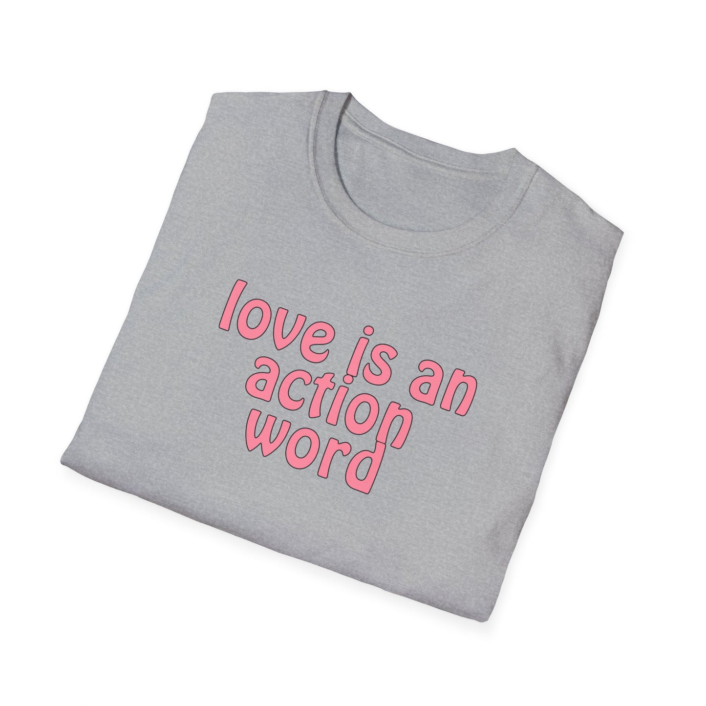 Love is an action word Unisex Softstyle T-Shirt