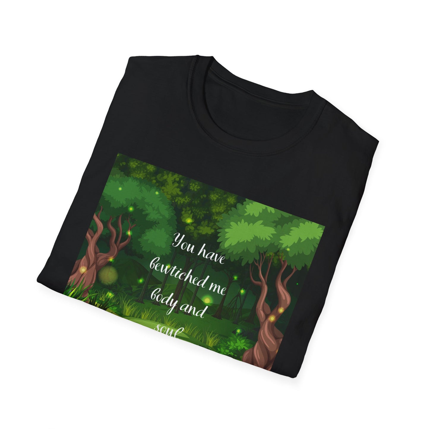 You have bewitched me body and sould  Unisex Softstyle T-Shirt