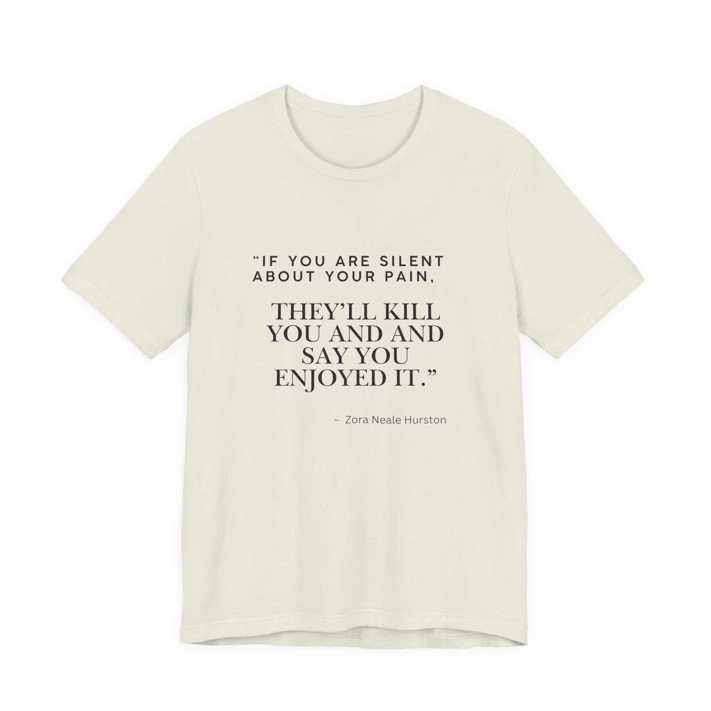 Quote Tee — “If You Are Silent About Your Pain, They’ll Kill You and Say You Enjoyed It”