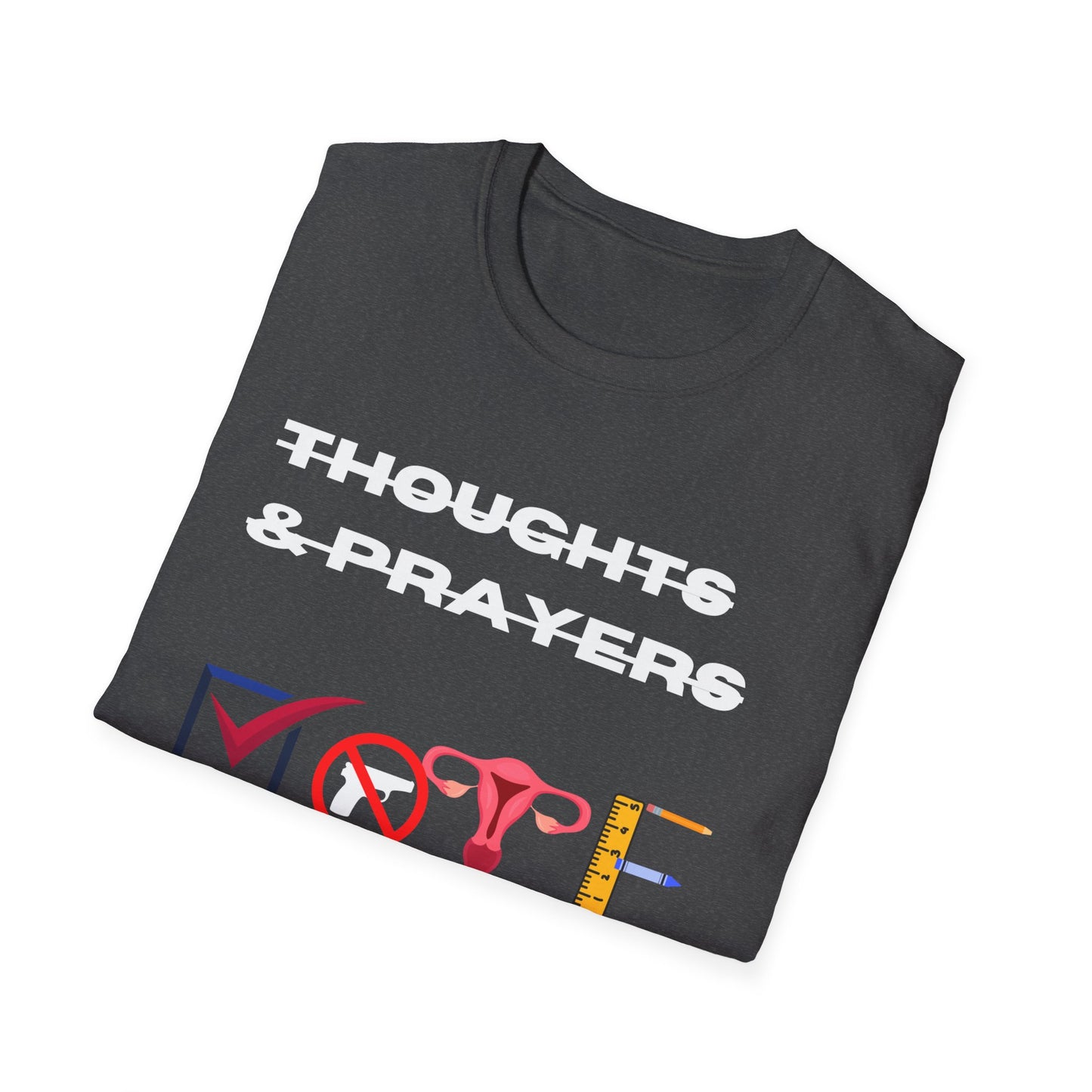 Thoughts and Prayers are not enough  Unisex Softstyle T-Shirt