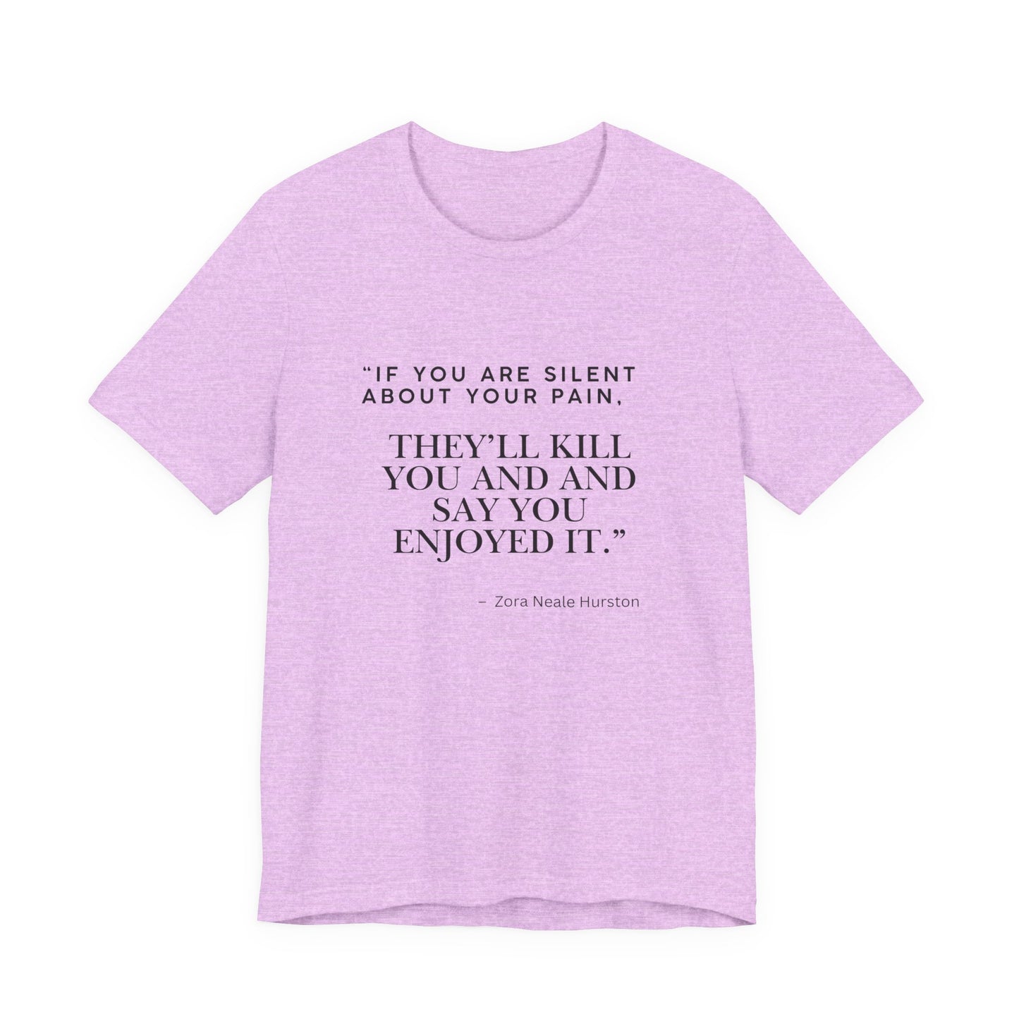 Quote Tee — “If You Are Silent About Your Pain, They’ll Kill You and Say You Enjoyed It”