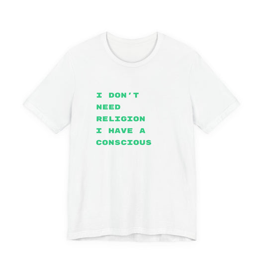 “I Don't Need Religion I Have A Conscious” Graphic T‑Shirt