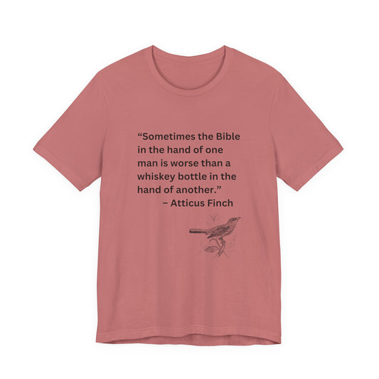 Atticus Finch Quote T-Shirt — “Sometimes the Bible…is worse than a whiskey bottle” Literary Quote Tee