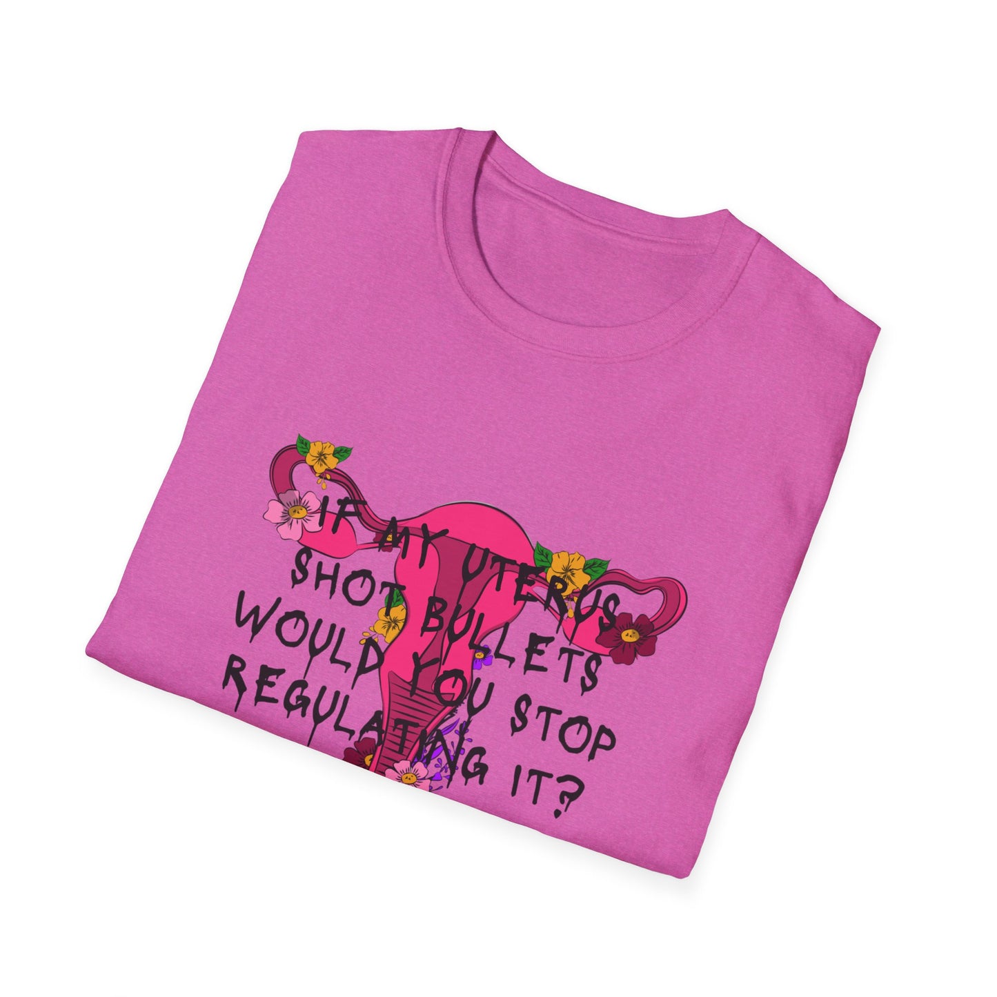 Female Empowerment - Uterus Regulation  Softstyle T-Shirt