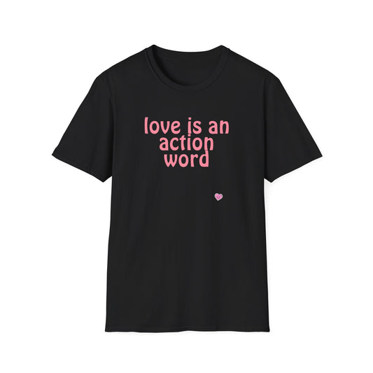 Love is an action word Unisex Softstyle T-Shirt