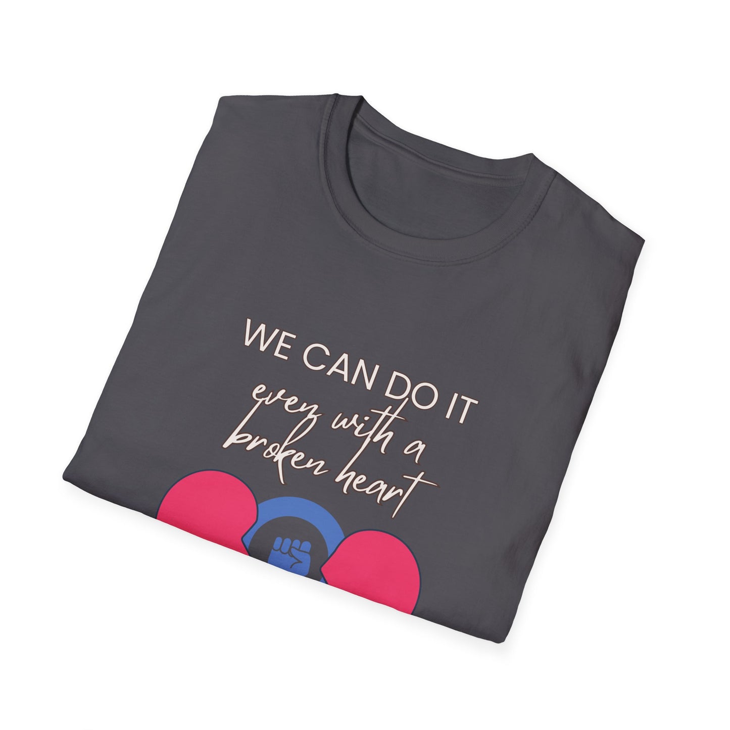 Empowerment T-Shirt - We can do it, even with a broken heart  Post-Election Activism