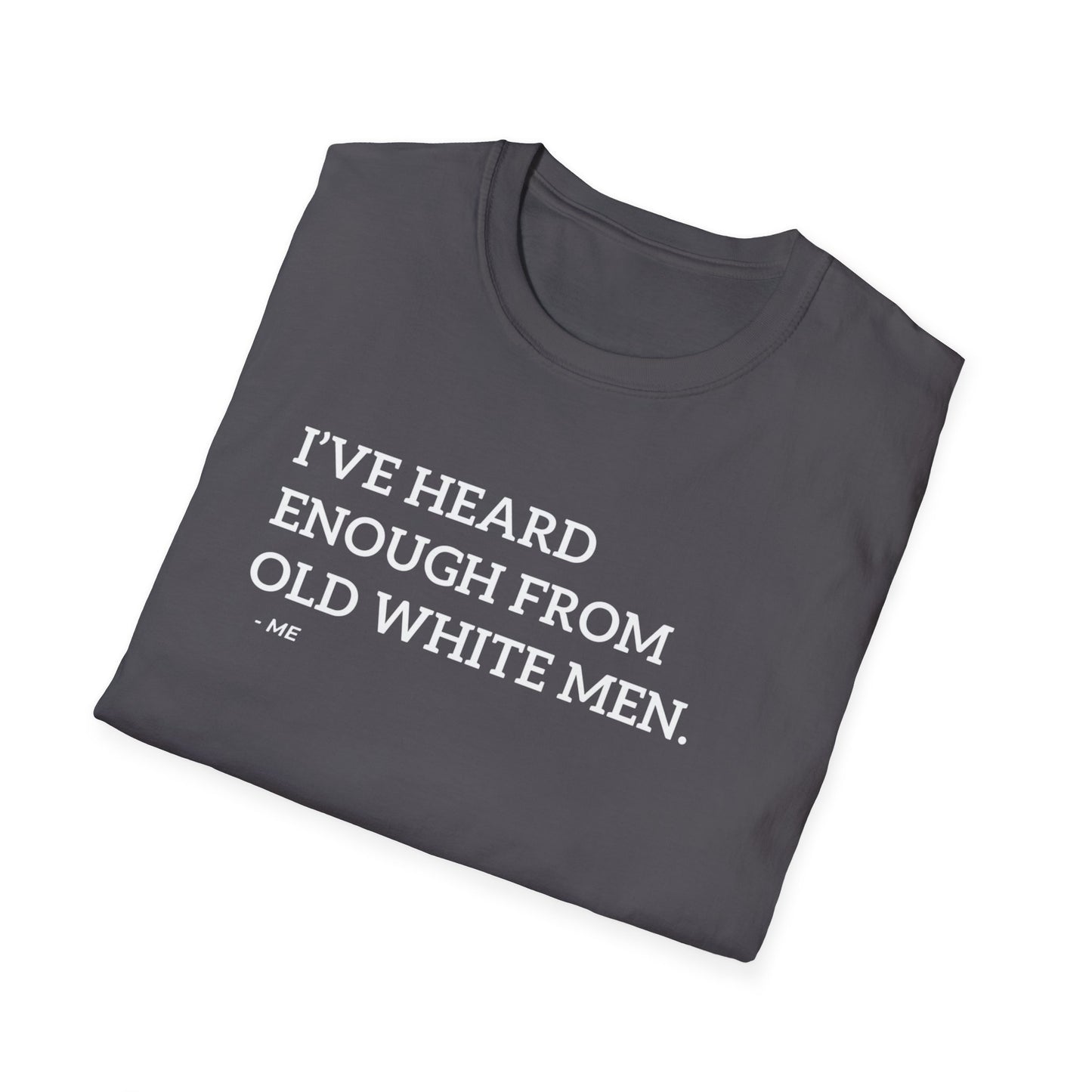 Heard Enough from Old White Men T-Shirt