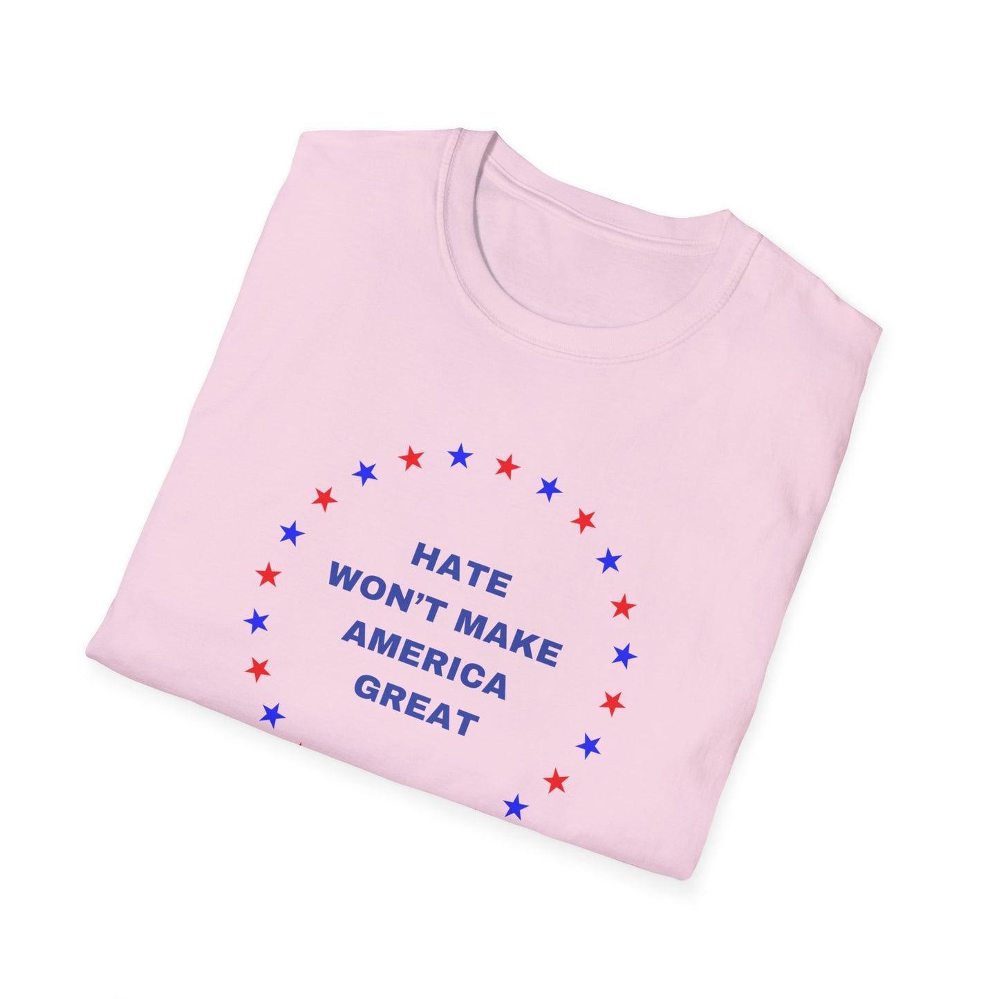 Hate won't make America Great word Unisex Softstyle T-Shirt