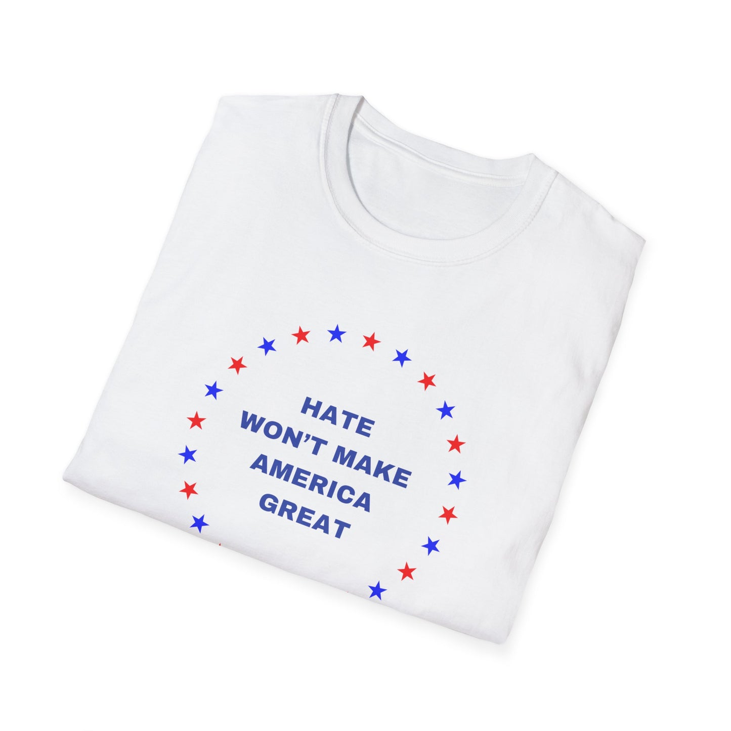 Hate won't make America Great word Unisex Softstyle T-Shirt