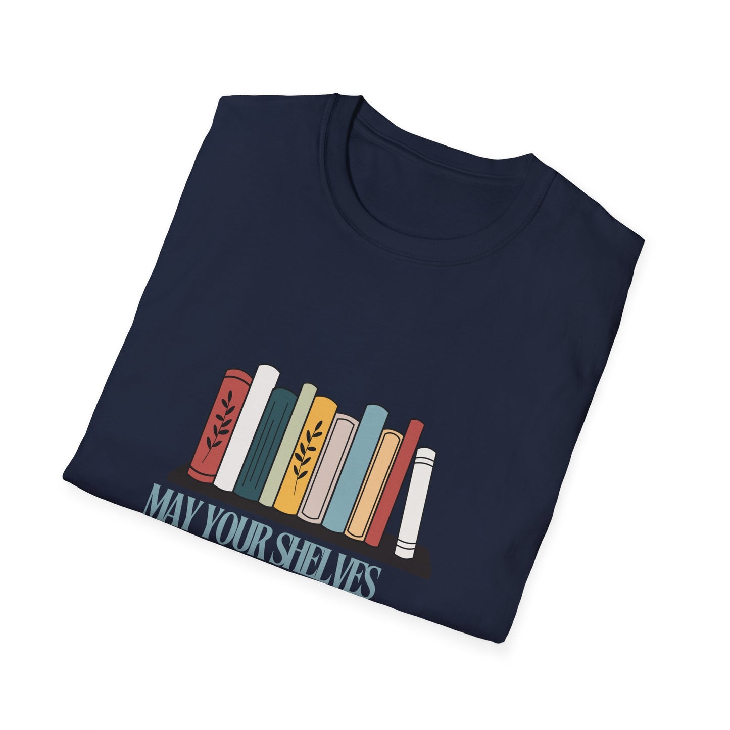 may your shelves overflow with books Unisex Softstyle T-Shirt