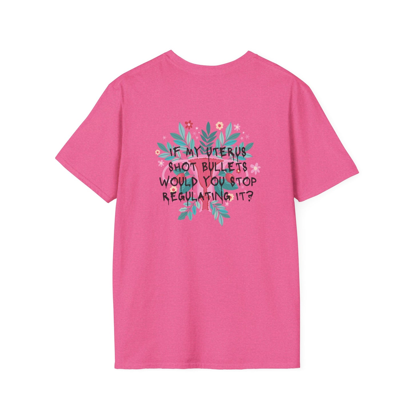 If My Uterus shot bullets would you stop regulating it T-Shirt