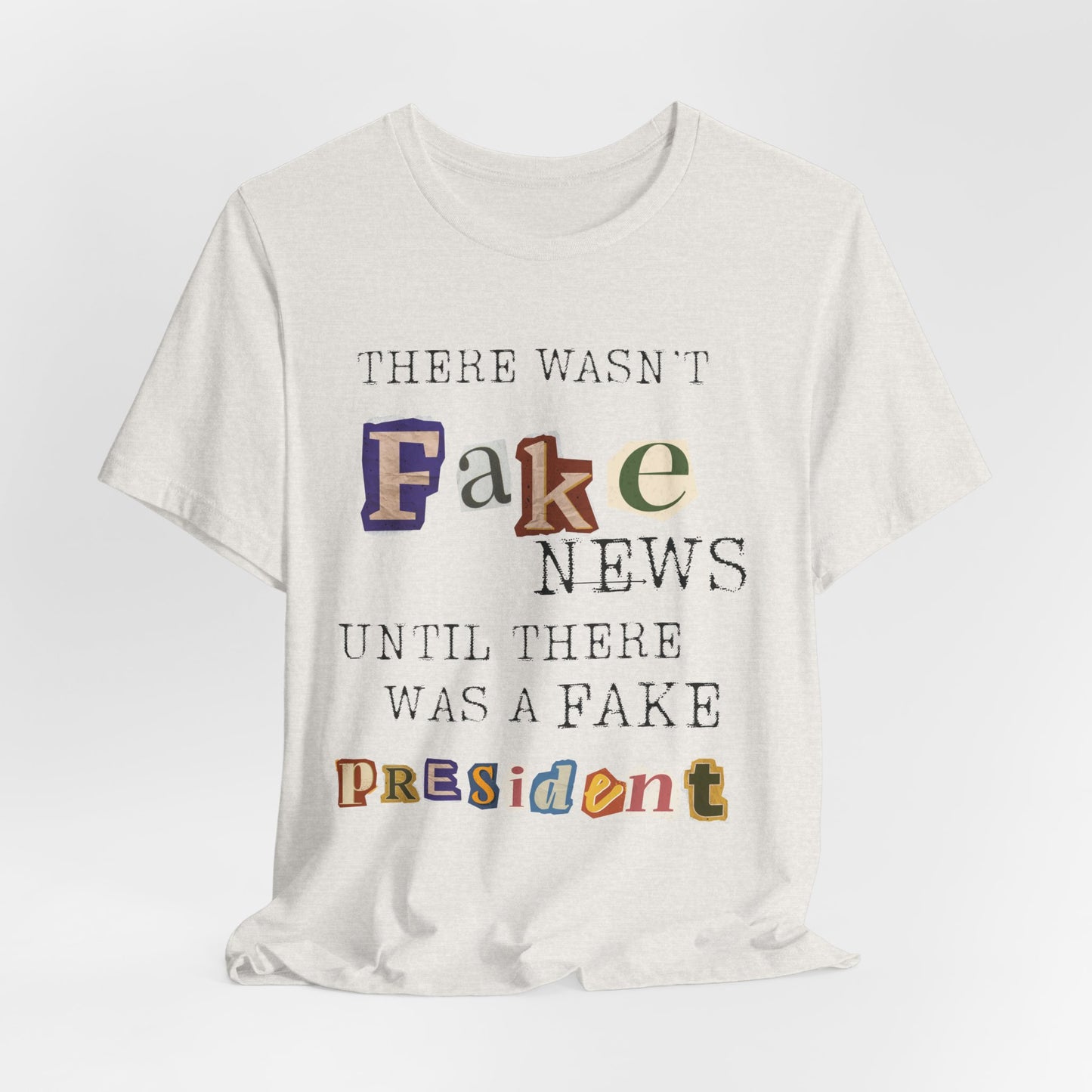 T‑Shirt - "There Wasn’t Fake News Until There Was a Fake President" Political Protest Tee