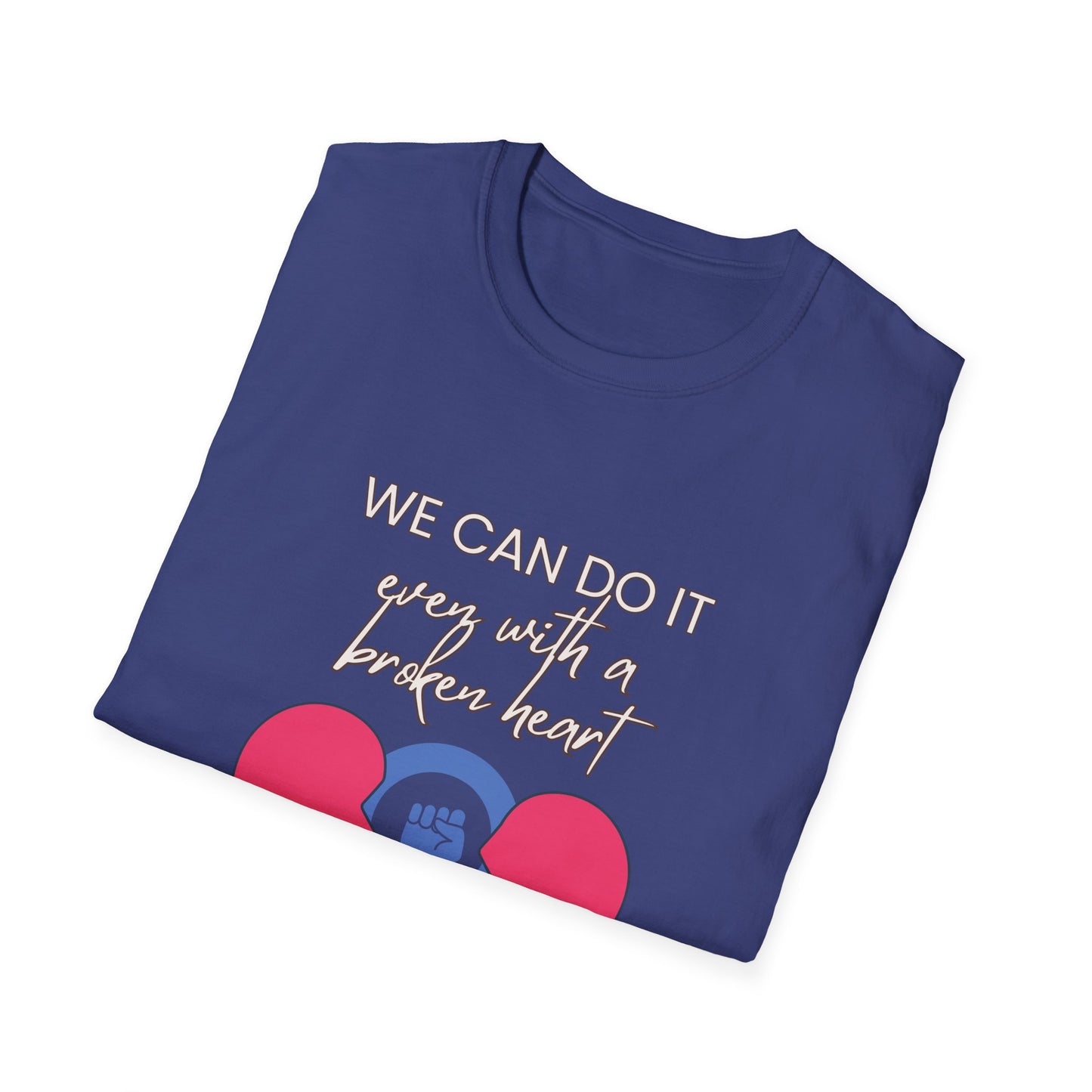 Empowerment T-Shirt - We can do it, even with a broken heart  Post-Election Activism