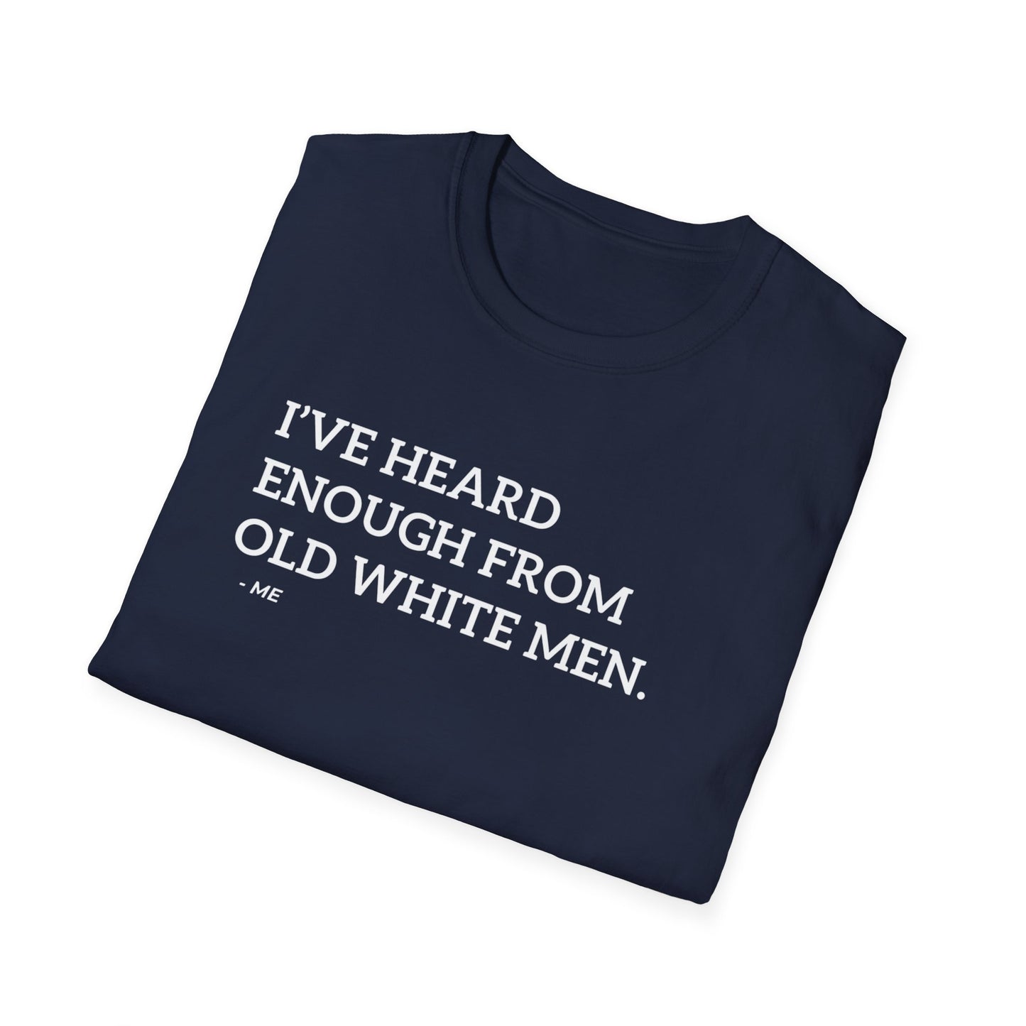 Heard Enough from Old White Men T-Shirt