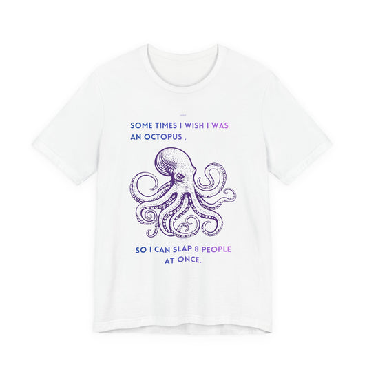 Octopus Slap Tee — "Sometimes I Wish I Was an Octopus" Graphic T-Shirt