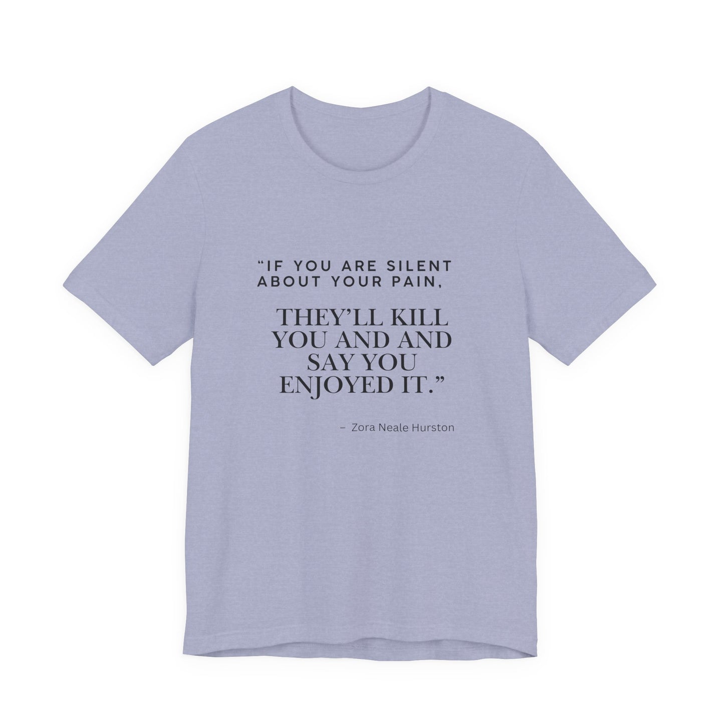 Quote Tee — “If You Are Silent About Your Pain, They’ll Kill You and Say You Enjoyed It”
