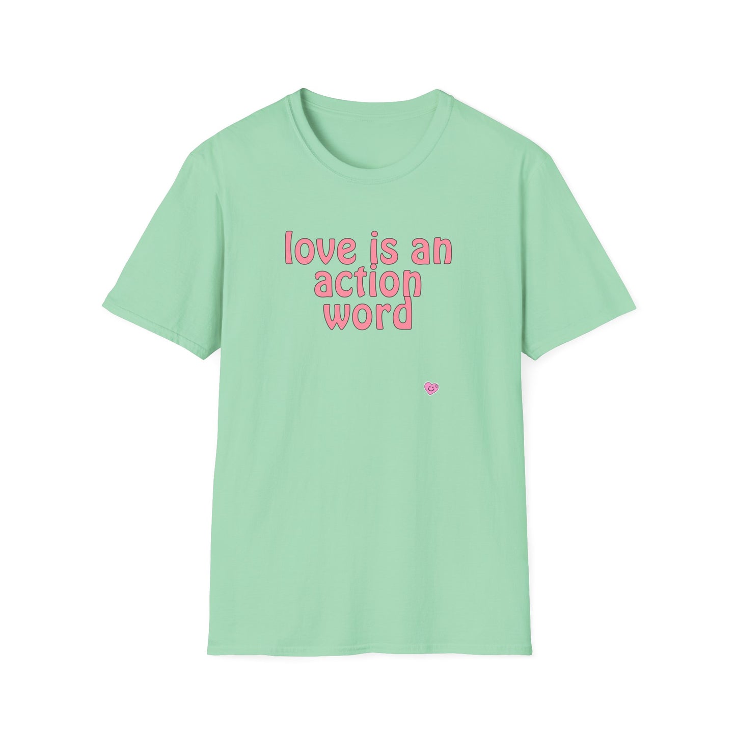 Love is an action word Unisex Softstyle T-Shirt