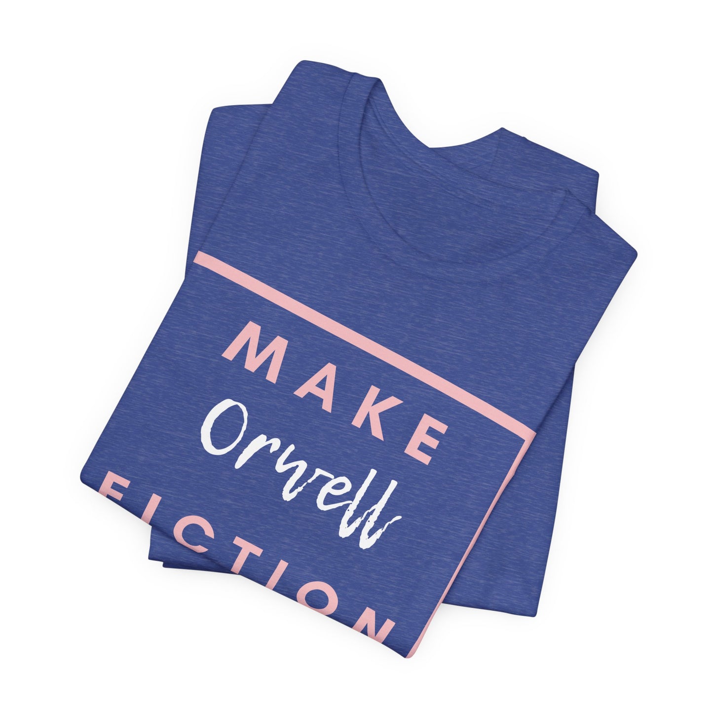 Make Orwell Fiction Again Tee