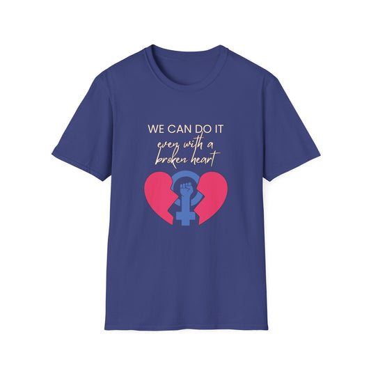 Empowerment T-Shirt - We can do it, even with a broken heart  Post-Election Activism